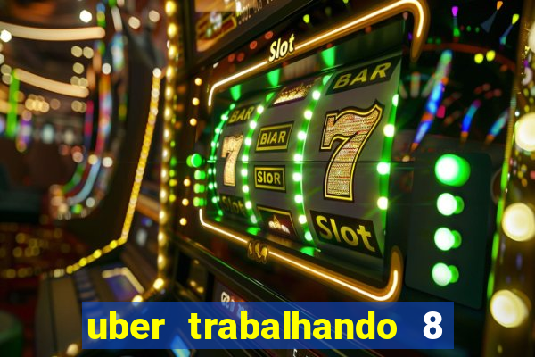 uber trabalhando 8 horas por dia